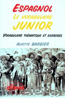 Le vocabulaire junior espagnol - Vocabulaire thématique et exercices, vocabulaire thématique et exercices
