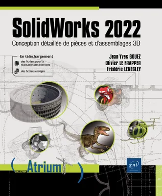 SolidWorks 2022 - Conception détaillée de pièces et d'assemblages 3D, Conception détaillée de pièces et d'assemblages 3D