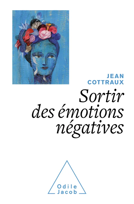 Livres Sciences Humaines et Sociales Psychologie et psychanalyse Sortir des émotions négatives, Retrouver ses forces Jean Cottraux