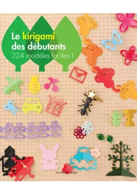 LE KIRIGAMI DES DEBUTANTS, 224 modèles faciles !