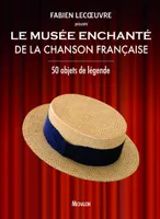 Le musée enchanté de la chanson française - 50 objets de légende