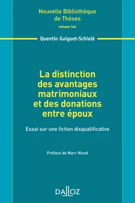 La distinction des avantages matrimoniaux et des donations entre époux. Volume 146 - 1re ed., Essai sur une fiction disqualificative