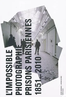 L'impossible photographie, prisons parisiennes, 1851-2010 / exposition, Paris, Musée Carnavalet, 10, prisons parisiennes, 1851-2010