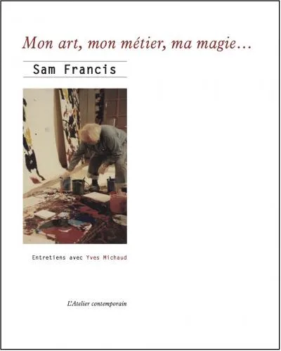 Livres Arts Photographie Mon art, mon metier, ma magie... Yves Michaud, Sam Francis