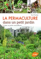 La Permaculture dans un petit jardin - Créer un jardin auto-suffisant