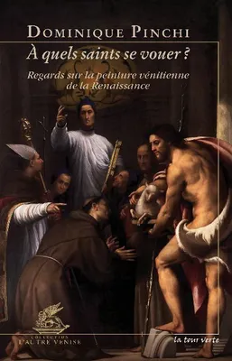 À quels saints se vouer ?, Regards sur la peinture vénitienne de la renaissance