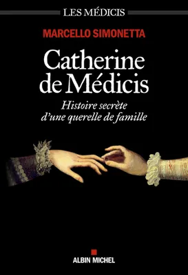 Catherine de Médicis, Histoire secrète d'une querelle de famille