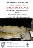 Recherches historiques sur les derniers jours des rois de France, leurs funérailles, leurs tombeaux