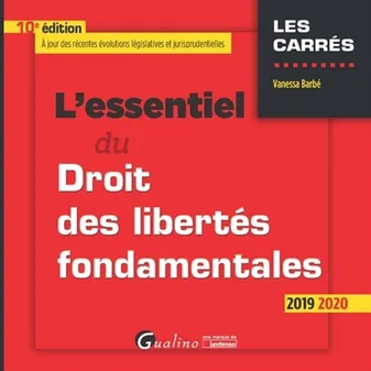 L'essentiel du Droit des libertés fondamentales 2019, 10ème édition, Tout sur les libertés fondamentales proclamées en Europe et dans la Constitution française