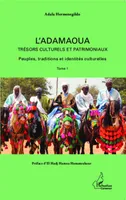 1, L'Adamaoua Trésors culturels et patrimoniaux (Tome 1), Peuples, traditions et identités culturelles