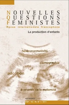 Nouvelles Questions Féministes, vol. 30(1)/2011, La production d'enfants