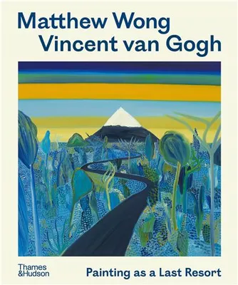 Matthew Wong - Vincent van Gogh Painting as a Last Resort /anglais