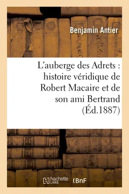 L'auberge des Adrets : histoire véridique de Robert Macaire et de son ami Bertrand (Éd.1887)