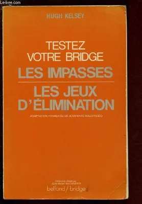 Testez votre bridge ., [2], Les Impasses / Les Jeux d'élimination. Testez votre bridge.