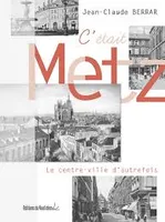C'était Metz - Le centre-ville d’autrefois