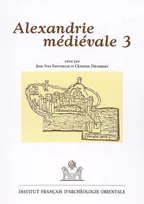 Alexandrie médiévale., 3, [Actes des 3èmes Journées Alexandrie médiévale, 8-10 novembre 2002], Alexandrie médiévale 3. EtudAlex 16.
