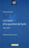 La France et la question de Syrie, 1914-1918