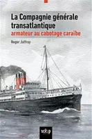 Histoire maritime des Antilles françaises, La Compagnie générale transatlantique, armateur au cabotage caraïbe