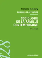Sociologie de la famille contemporaine - 5e éd., Domaines et approches