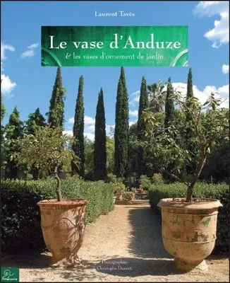 Le vase d'Anduze, & les vases d'ornement de jardin