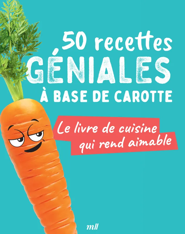 Livres Loisirs Gastronomie Cuisine 50 recettes géniales à base de carotte, Le livre de cuisine qui rend aimable Collectif