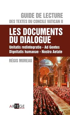 Guide de Lecture des textes du concile Vatican II, les documents du dialogue, Unitatis redintegratio, Ad Gentes, Dignitatis humanae, Nostra Aetate