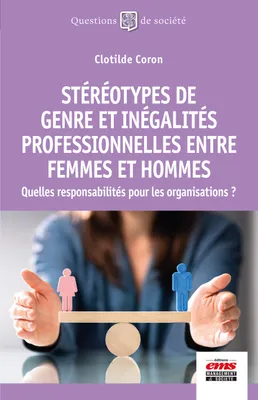 Stéréotypes de genre et inégalités professionnelles entre femmes et hommes, Quelles responsabilités pour les organisations ?