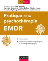 Pratique de la psychothérapie EMDR - Introduction et approfondissements pratiques..., Introduction et approfondissements pratiques et psychopathologiques