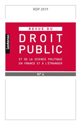 Revue du droit public de la science politique en France et à l'étranger, novembre-décembre 2019 N°6