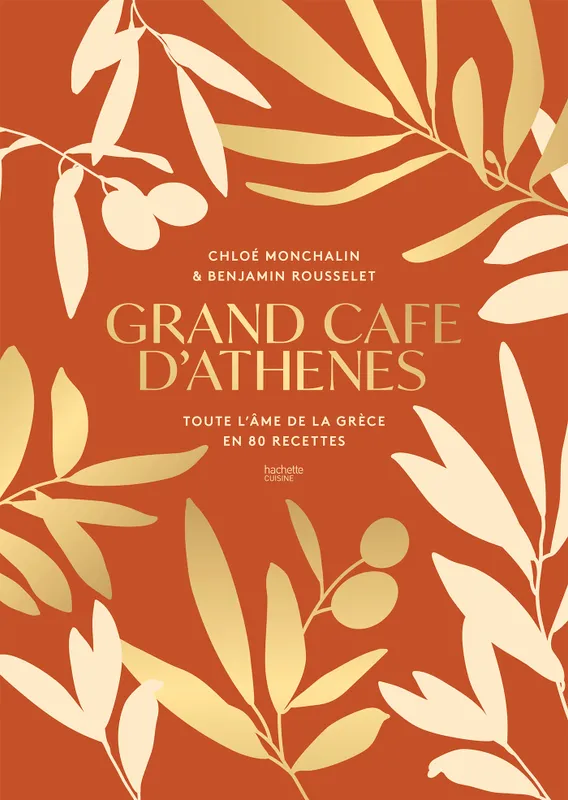 Livres Loisirs Gastronomie Cuisine Grand Café d'Athènes, Toute l'âme de la Grèce en 80 recettes Chloé Monchalin, Benjamin Rousselet