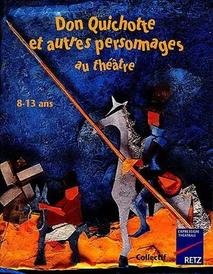 IAD - Don Quichotte et autres personnages au théatre 8-13 ans, 8-13 ans