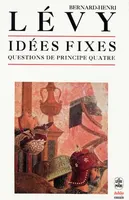 Questions de principe., 4, Idées fixes (Questions de principe 4)