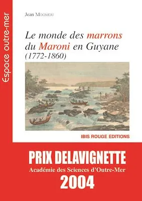 Le monde des Marrons du Maroni en Guyane (1772-1860)
