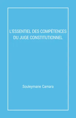 L'Essentiel des compétences  du juge constitutionnel