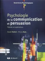 PSYCHOLOGIE DE LA COMMUNICATION ET DE LA PERSUASION, Théories et applications