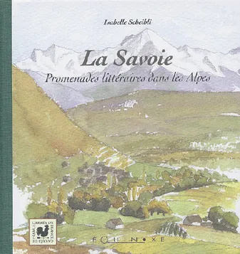 La Savoie - promenades littéraires dans les Alpes, promenades littéraires dans les Alpes