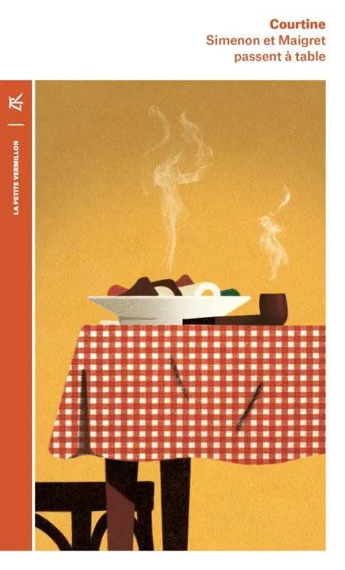 Simenon et Maigret passent à table, Les plaisirs gourmands de Simenon & les bonnes recettes de Madame Maigret Robert J. Courtine