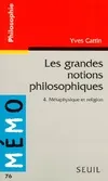 Les grandes notions philosophiques., 4, Métaphysique et religion, Les Grandes Notions philosophiques 4. Métaphysique et religion