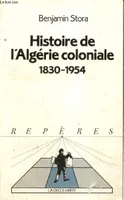 Histoire de l'Algérie coloniale., 1, Histoire de l'Algérie coloniale, 1830-1954 (Collection 