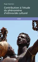 Contribution à l'étude du phénomène d'ethnocide culturel