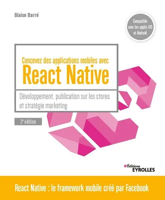 Concevez des applications mobiles avec React Native, Développement, publication sur les stores et stratégie marketing