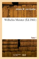 Wilhelm Meister. Tome 1
