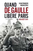 Quand de Gaulle libère Paris, juin-août 1944