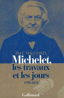 Michelet, les travaux et les jours, (1798-1874) Paul Viallaneix