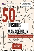 50 épisodes managériaux, Des coachs racontent et décryptent !