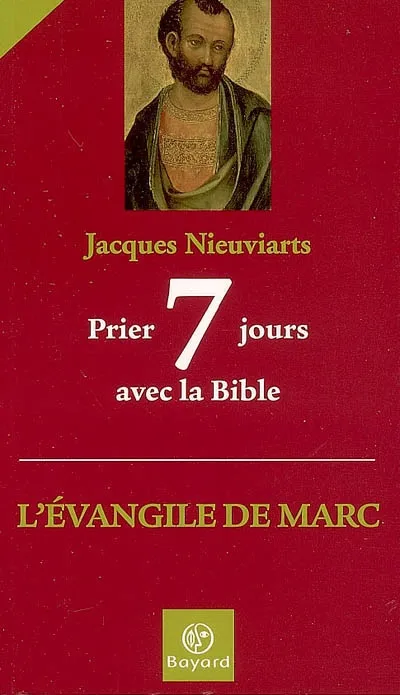 Prier 7 jours avec la Bible / l'Evangile de Marc Jacques Nieuviarts