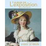 Elisabeth Vigée-Lebrun / l'album de l'exposition