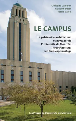 Le campus, Le patrimoine architectural et paysager de l'Université de Montréal / The Architectural and Landscape Heritage