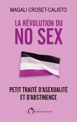 La révolution du No Sex, Petit traité d’asexualité et d’abstinence