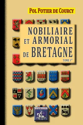 Nobiliaire & Armorial de Bretagne (T1), (Tome Ier)